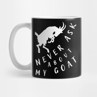 Never ask about my goat Mug